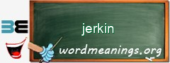 WordMeaning blackboard for jerkin